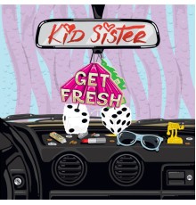 Kid Sister - Get Fresh