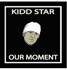 Kidd Star - Our Moment