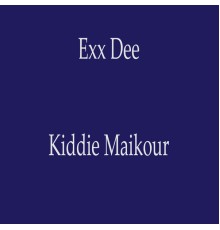 Kiddie Maikour - Exx Dee