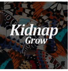 Kidnap - Grow