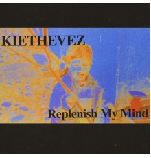 Kiethevez - Replenish My Mind