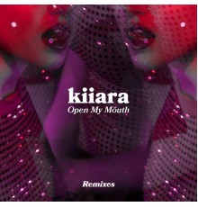 Kiiara - Open My Mouth  (Remixes)