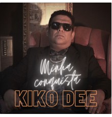 Kiko Dee - Minha Conquista