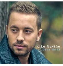 Kiko Gaviño - Cosas Mías