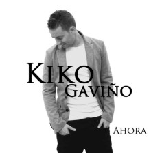 Kiko Gaviño - Ahora