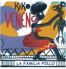 Kiko Veneno - La Familia Pollo