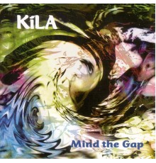 Kila - Mind The Gap