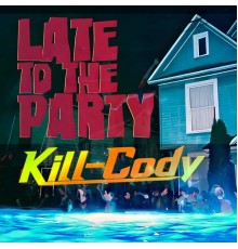 Kill-Cody - Late to the Party