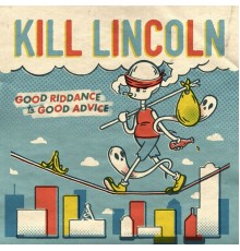 Kill Lincoln - Good Riddance to Good Advice