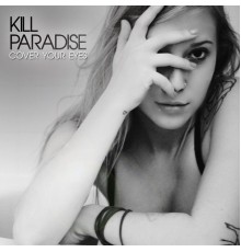 Kill Paradise - Cover Your Eyes