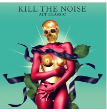 Kill The Noise - ALT CLASSIC