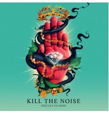 Kill The Noise - OCCULT CLASSIC