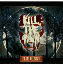 Kill The Pain - The First