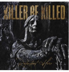 Killer Be Killed - Reluctant Hero