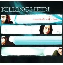 Killing Heidi - Outside Of Me