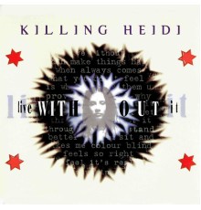 Killing Heidi - Live Without It