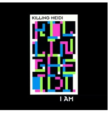 Killing Heidi - I Am