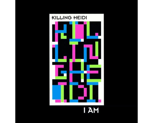 Killing Heidi - I Am