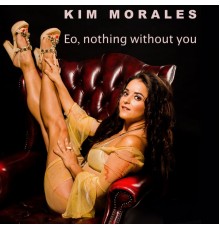 Kim Morales - Eo, Nothing Without You