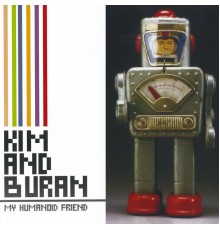 Kim & Buran - My Humanoid Friend