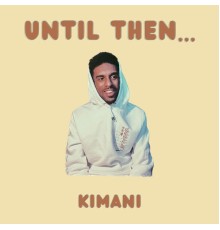 Kimani - Until Then...