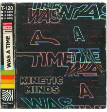 Kinetic Minds - Was a Time