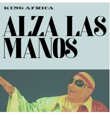 King Africa - Alza Las Manos