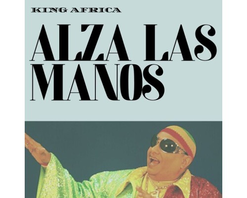 King Africa - Alza Las Manos