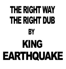 King Earthquake - The Right Way
