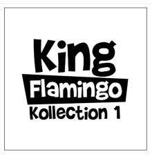 King Flamingo - Kollection 1