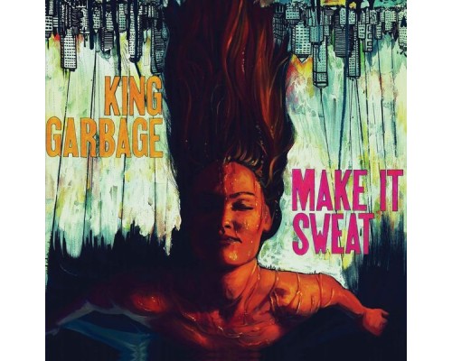 King Garbage - Make It Sweat