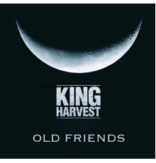 King Harvest - Old Friends