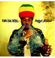 King Ital Rebel - Rebel Chant