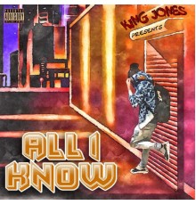 King Jones - All I Know