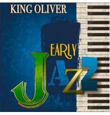 King Oliver - Early Jazz  (Remastered)