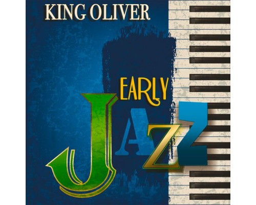 King Oliver - Early Jazz  (Remastered)