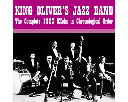 King Oliver's Jazz Band - The Complete 1923 OKehs In Chronological Order