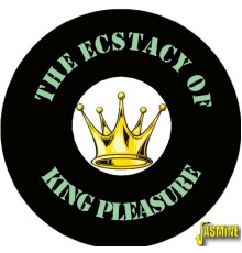 King Pleasure - The Ecstasy Of