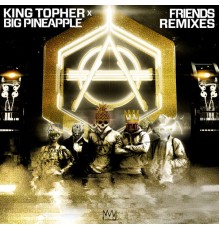 King Topher featuring Big Pineapple - Friends (Remixes)