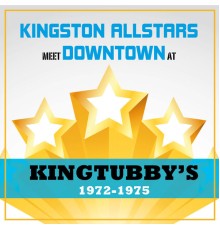 King Tubby - Kingston Allstars Meet Downtown at King Tubbys 1972-1975