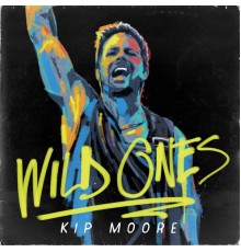 Kip Moore - Wild Ones