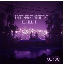 Kirill-T - Together At Midnight