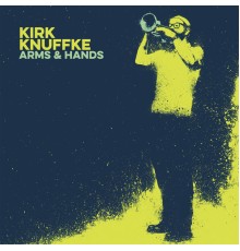 Kirk Knuffke - Arms & Hands