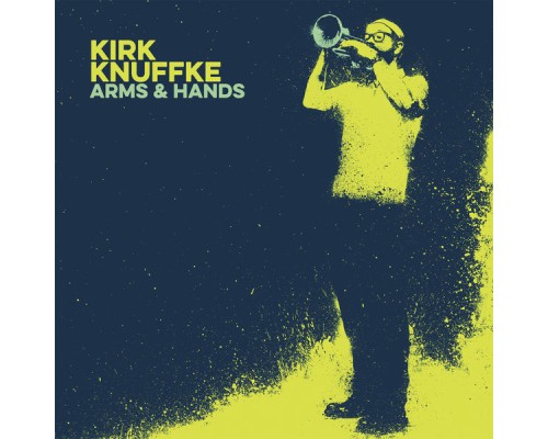 Kirk Knuffke - Arms & Hands