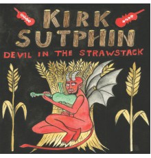 Kirk Sutphin - Devil in the Strawstack