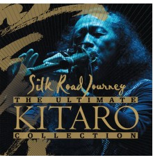 Kitaro - The Ultimate Kitaro Collection: Silk Road Journey