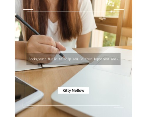 Kitty Mellow - Background Music to Help You Do Your Important Work Kitty Mellow - Background Music to Help You Do Your Important Work
