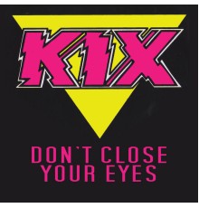 Kix - Don't Close Your Eyes