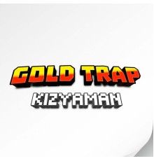 Kizyaman - GOLD TRAP