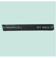 Klangkarussell - Hey Maria - EP